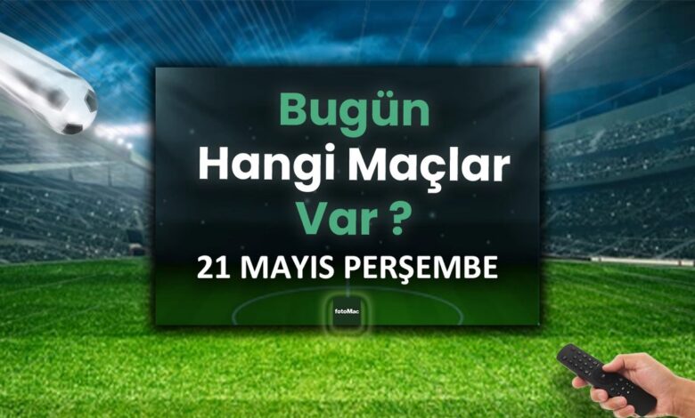 Bugünkü maçlar 21 Mayıs Perşembe | Bugün kimin maçı var, hangi kanalda? 1 bugunku maclar 21 mayis persembe bugun kimin maci var hangi kanalda jAMfiDw4