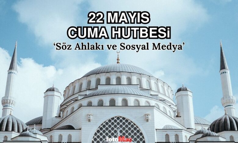 cuma hutbesi konusu 22 mayis 2026 diyanet cuma hutbesi oku dinle 3uZ4peBw