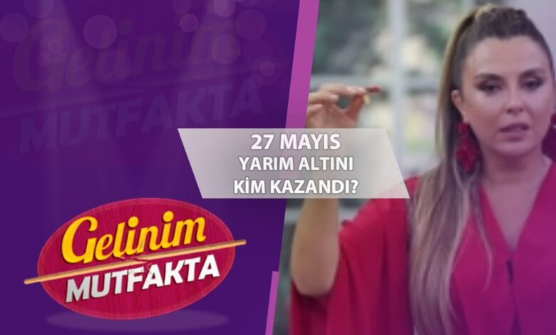 Gelinim Mutfakta 27 Mayıs 2026 puan durumu | Yarım altını kim kazandı? 1 gelinim mutfakta 27 mayis 2026 puan durumu yarim altini kim kazandi QXm2ARvI