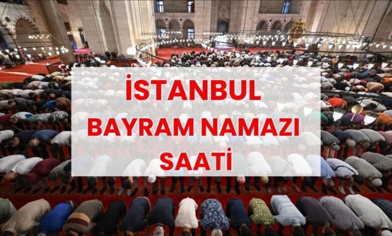istanbulda bayram namazi saat kacta bayram namazi saatleri rEg7khTp