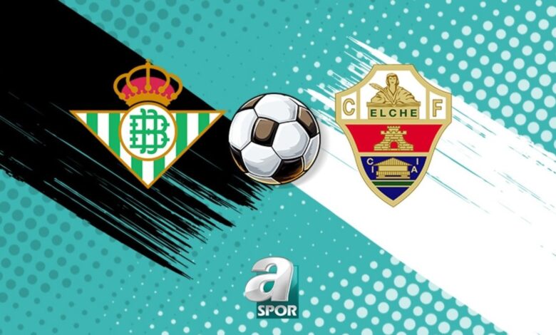 real betis elche maci saat kacta hangi kanalda IAIMLeFz
