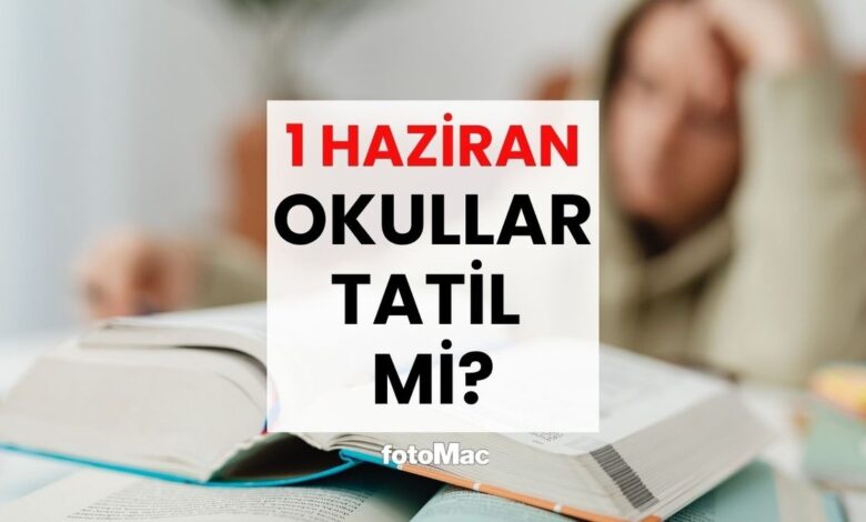Yarın okullar tatil mi? 1 Haziran Pazartesi okul var mı? 1 yarin okullar tatil mi 1 haziran pazartesi okul var mi 5traiJfB