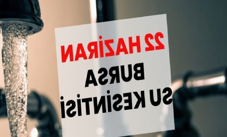 bursa su kesintisi 22 haziran bursada sular ne vakit gelecek yTv9uKlT