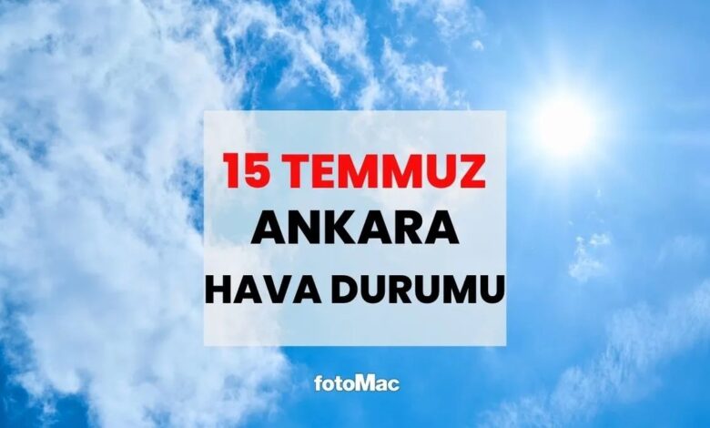 15 Temmuz Ankara hava durumu | Ankara'da yarın yağmur var mı? 1 15 temmuz ankara hava durumu ankarada yarin yagmur var mi aVfMrfeH