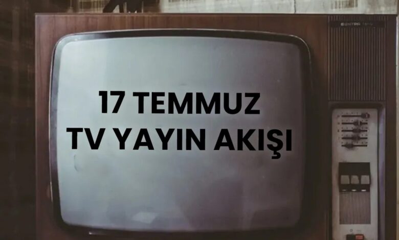 17 Temmuz TV yayın akışı: Bugün televizyonda ne var? 1 17 temmuz tv yayin akisi bugun televizyonda ne var pKXtXdTu