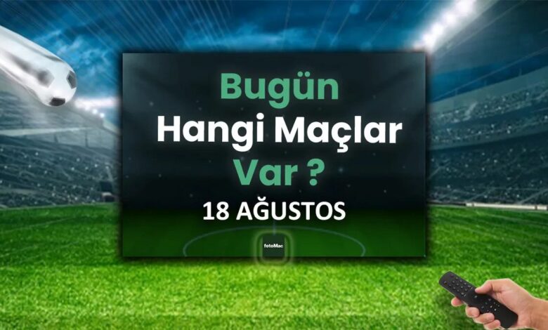 bugunku maclar 18 temmuz bugun kimin maci var VQn7p2A5