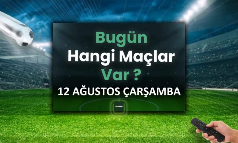 Bugünkü maçlar listesi! 12 Ağustos bugün kimin maçı var? 1 bugunku maclar listesi 12 agustos bugun kimin maci var cdE6r18O