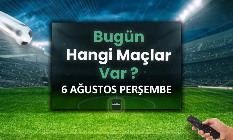 Bugünkü maçlar listesi! 6 Ağustos bugün hangi maçlar var? 1 bugunku maclar listesi 6 agustos bugun hangi maclar var hHht1ZcY