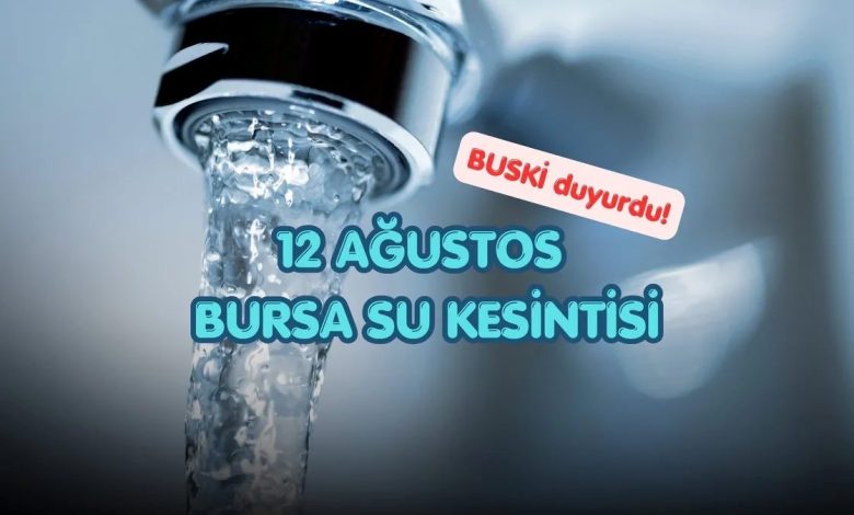 buski su kesintisi 12 agustos bursada sular ne vakit gelecek mORcr2H8