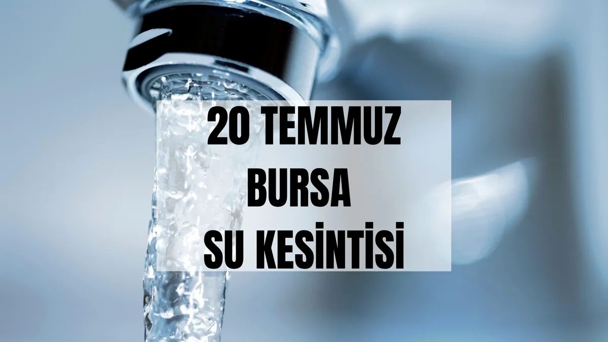 BUSKİ SU KESİNTİSİ | 20 Temmuz Bursa'da sular ne vakit gelecek? 8 buski su kesintisi 20 temmuz bursada sular ne vakit gelecek qpUdyRZF
