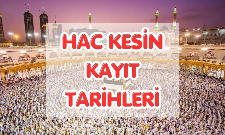 hac kesin kayit ne vakit basliyor hac kesin kayitlari kac gun surecek 4hBxx5Cu