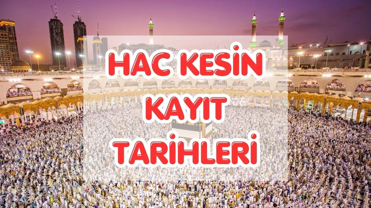 Hac kesin kayıt ne vakit başlıyor? Hac kesin kayıtları kaç gün sürecek? 1 hac kesin kayit ne vakit basliyor hac kesin kayitlari kac gun surecek
