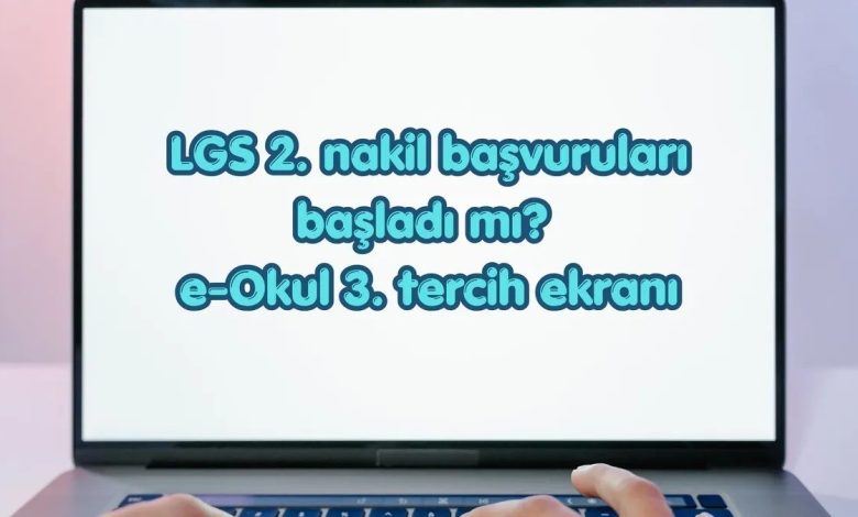 LGS 2. nakil (3. tercih) başvurusu başladı mı, nasıl yapılır? 1 lgs 2 nakil 3 tercih basvurusu basladi mi nasil yapilir NMdgyaa6