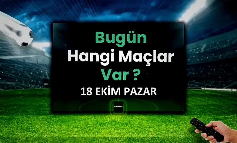 18 ekim bugunku maclar bugun hangi maclar var kimin maci var H9kseQ1V
