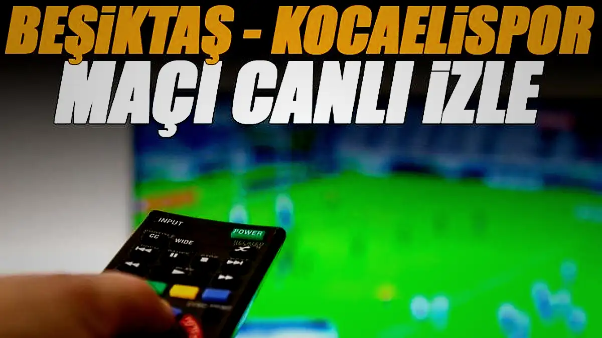 Beşiktaş - Kocaelispor maçı canlı izle | BJK KOCAELİ maçı şifresiz (Süper Lig maçı canlı yayın) 9 besiktas kocaelispor maci canli izle bjk kocaeli maci sifresiz super lig maci RwzpedsZ
