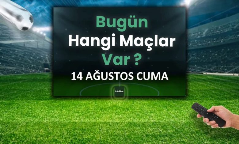 Bugünkü maçlar listesi! 14 Ağustos bugün kimin maçı var? Hangi kanalda? 1 bugunku maclar listesi 14 agustos bugun kimin maci var hangi kanalda R4XYPcqp