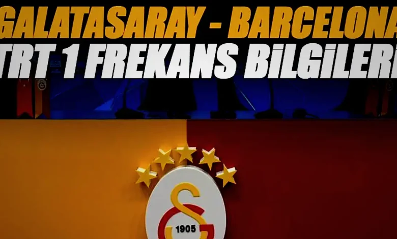 Galatasaray - Barcelona maçı TRT 1 canlı izle | TRT 1 en şimdiki frekans bilgileri 1 galatasaray barcelona maci trt 1 canli izle trt 1 en simdiki frekans AQnrGQKP