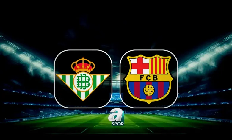 real betis barcelona maci ne vakit saat kacta hangi kanalda rI4MQPs5