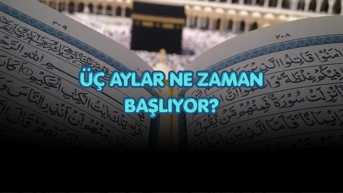 Üç aylar ne vakit başlıyor? 2026 Recep ayı başlangıç tarihi 15 uc aylar ne vakit basliyor 2026 recep ayi baslangic tarihi lsb4qYWb